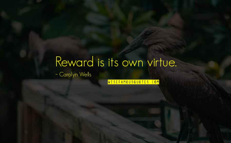 Sz T R Quotes By Carolyn Wells: Reward is its own virtue.