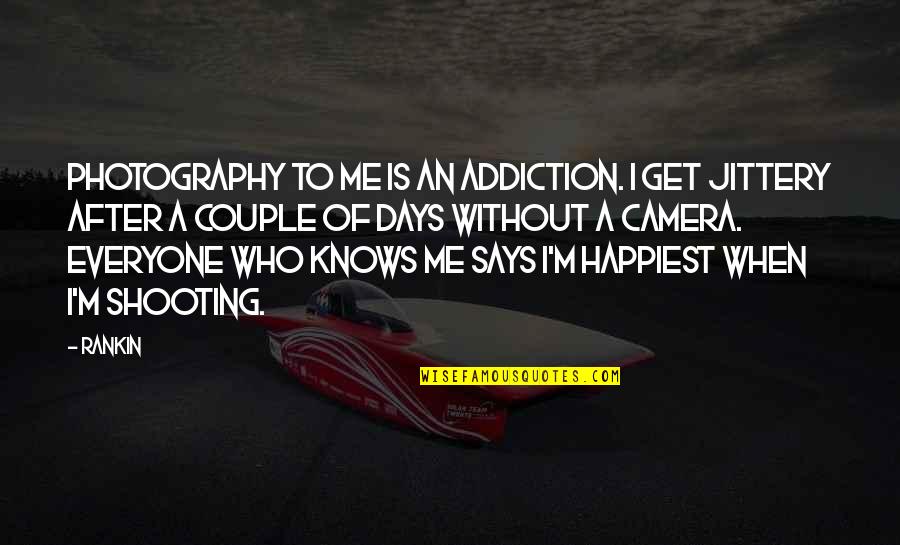 Szabados Rp D Quotes By Rankin: Photography to me is an addiction. I get