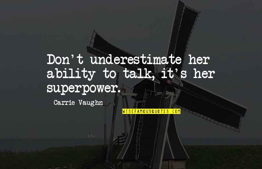 Szabolcs Ingatlan Quotes By Carrie Vaughn: Don't underestimate her ability to talk, it's her