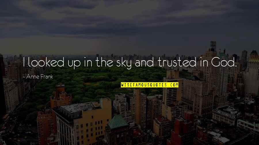 Szameitat Mililani Quotes By Anne Frank: I looked up in the sky and trusted