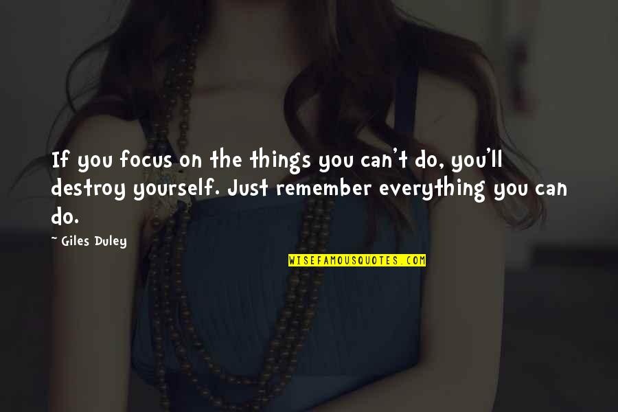 Szameitat Mililani Quotes By Giles Duley: If you focus on the things you can't