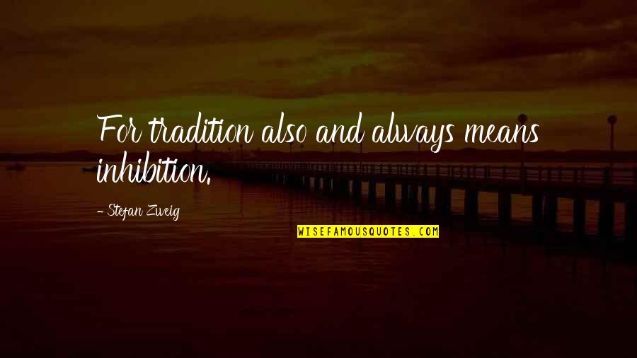 Szameitat Mililani Quotes By Stefan Zweig: For tradition also and always means inhibition.