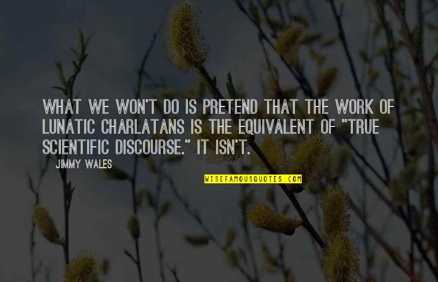 Szarancza Quotes By Jimmy Wales: What we won't do is pretend that the