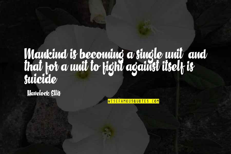 Szczecinska Ul Szczecinska 5 Quotes By Havelock Ellis: Mankind is becoming a single unit, and that