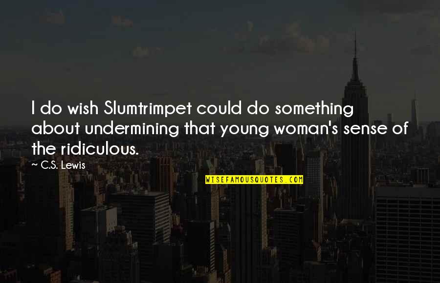 Szczecinski Urzad Quotes By C.S. Lewis: I do wish Slumtrimpet could do something about