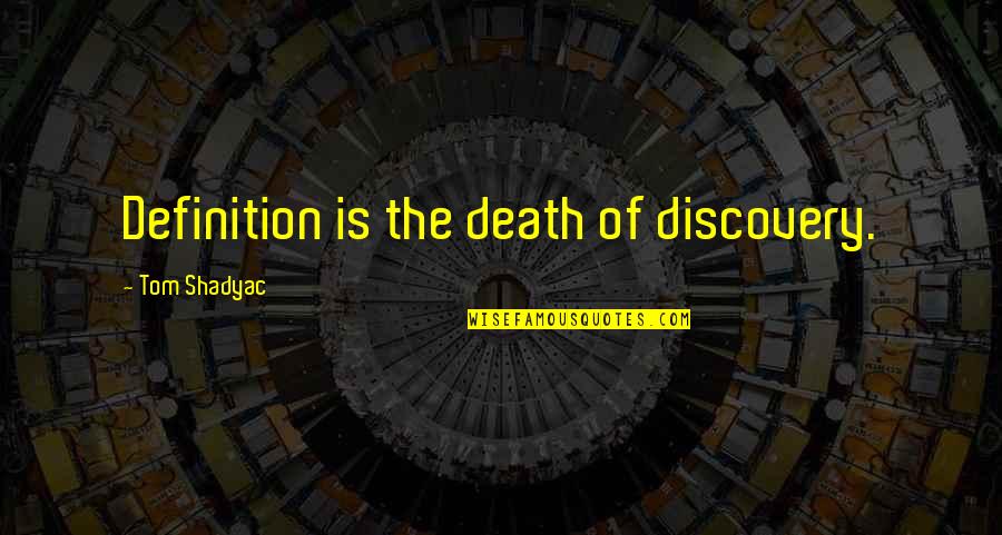 Szczecinski Urzad Quotes By Tom Shadyac: Definition is the death of discovery.