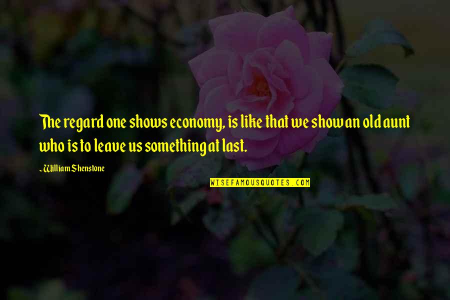 Szelagowska Metamorfozy Quotes By William Shenstone: The regard one shows economy, is like that