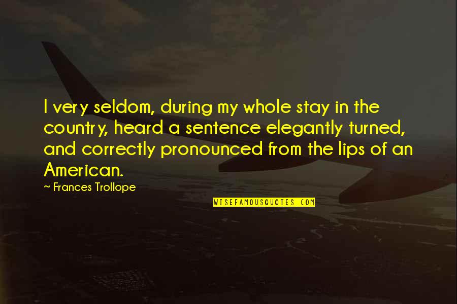 Szelestey Quotes By Frances Trollope: I very seldom, during my whole stay in