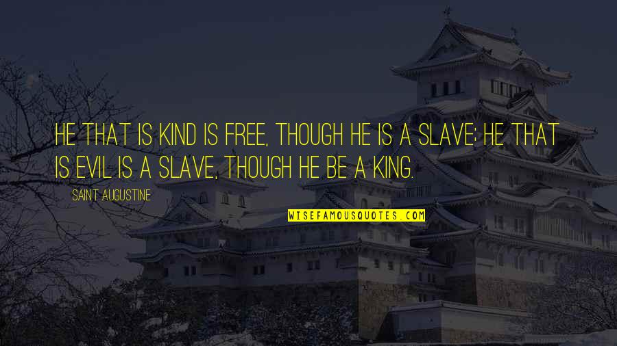 Szellemt Bla Quotes By Saint Augustine: He that is kind is free, though he