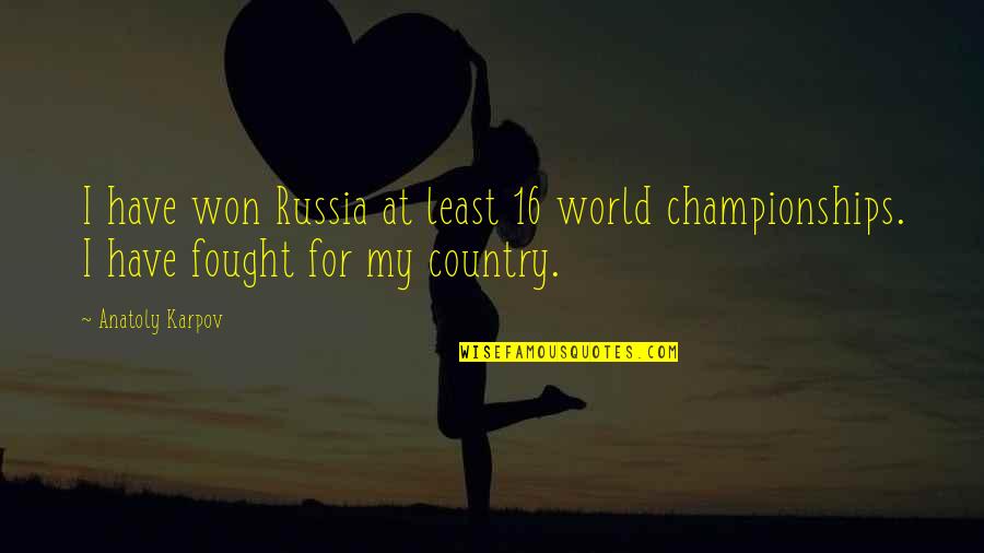Szennyes T Rol Quotes By Anatoly Karpov: I have won Russia at least 16 world