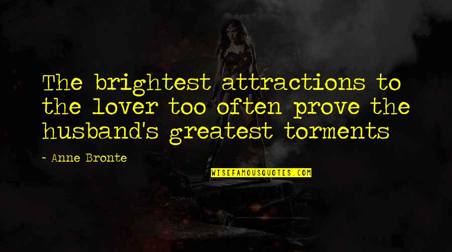 Szennyes T Rol Quotes By Anne Bronte: The brightest attractions to the lover too often