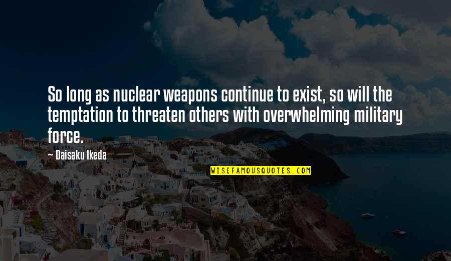 Szennyes T Rol Quotes By Daisaku Ikeda: So long as nuclear weapons continue to exist,