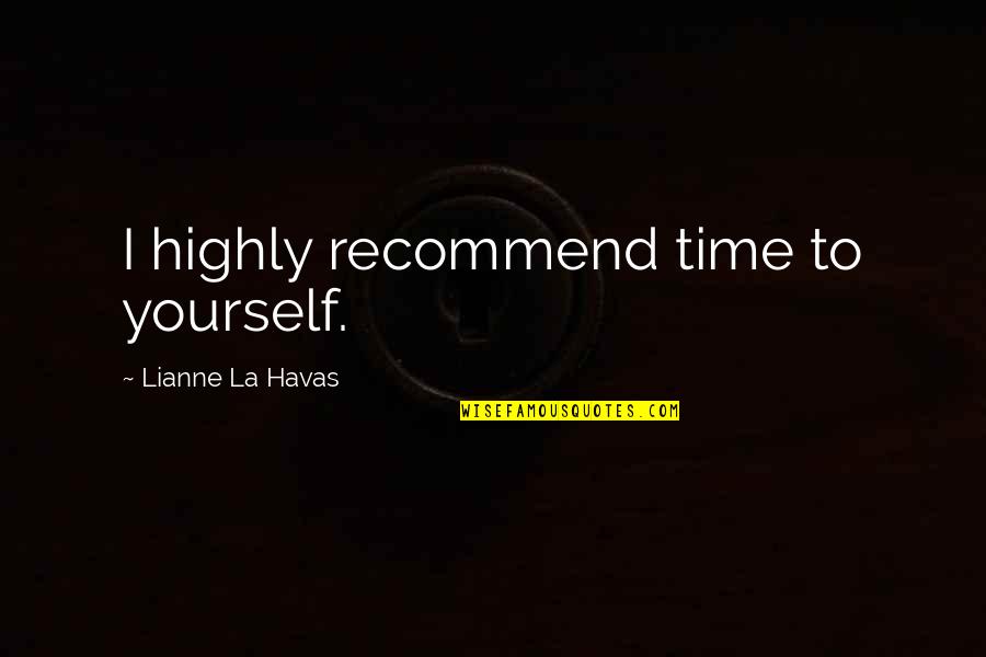 Szennyes T Rol Quotes By Lianne La Havas: I highly recommend time to yourself.