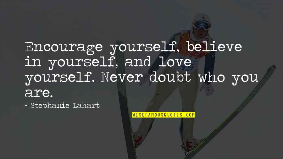 Szennyes T Rol Quotes By Stephanie Lahart: Encourage yourself, believe in yourself, and love yourself.