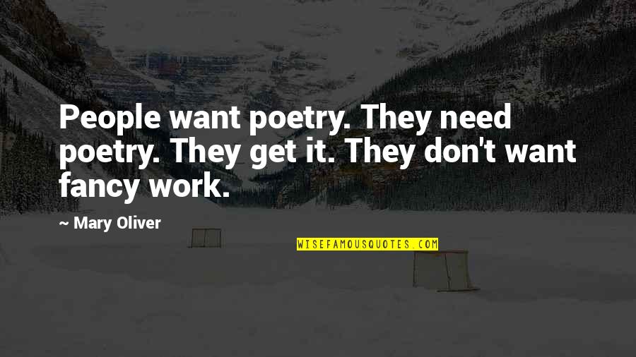 Szerelemben Professzor Quotes By Mary Oliver: People want poetry. They need poetry. They get