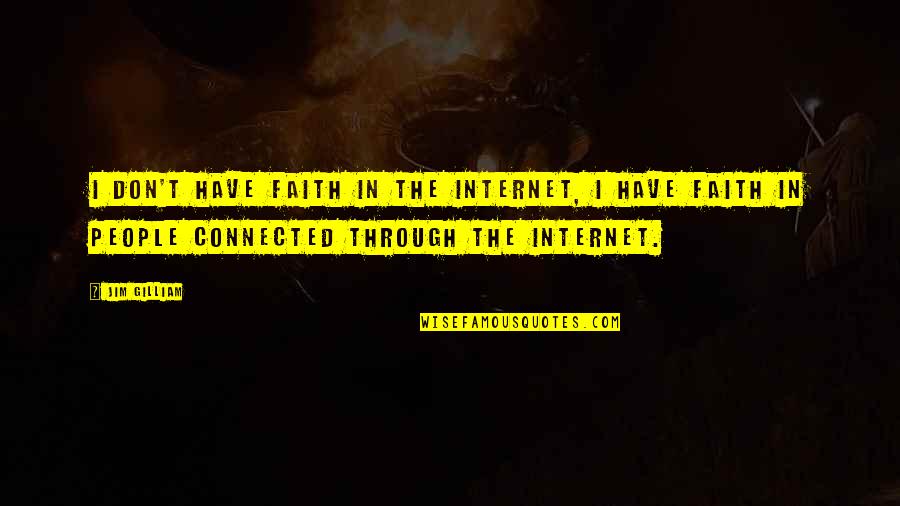 Szeress Ha Quotes By Jim Gilliam: I don't have faith in the Internet, I