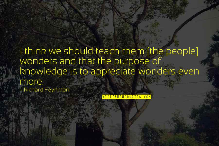 Szerettem Quotes By Richard Feynman: I think we should teach them [the people]