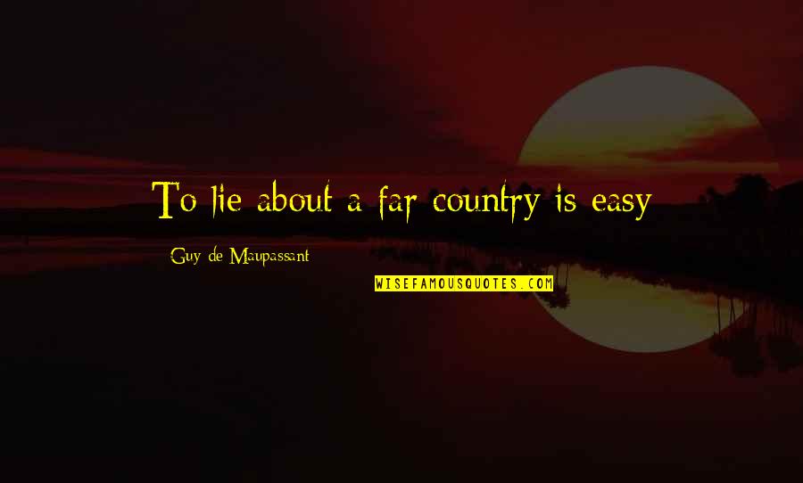 Szerzetesek Napirendje Quotes By Guy De Maupassant: To lie about a far country is easy