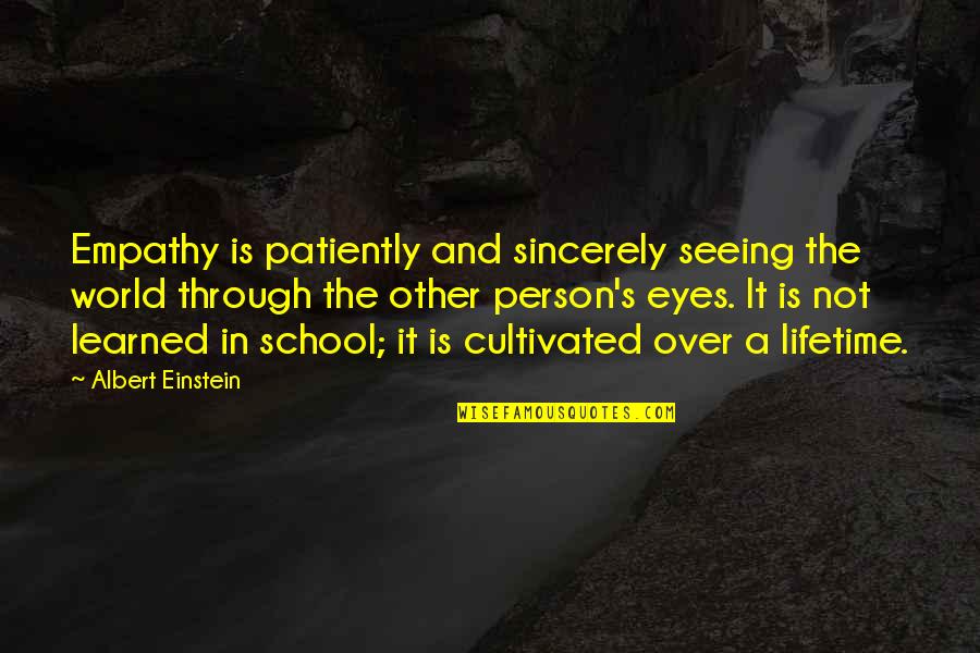Szonja Dudik Quotes By Albert Einstein: Empathy is patiently and sincerely seeing the world