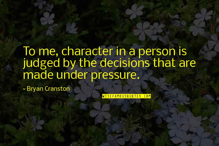 Szonja Dudik Quotes By Bryan Cranston: To me, character in a person is judged