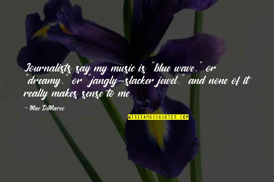 Szonja Dudik Quotes By Mac DeMarco: Journalists say my music is "blue wave," or