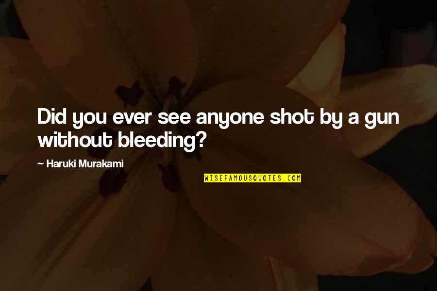 Szpsg S A Quotes By Haruki Murakami: Did you ever see anyone shot by a