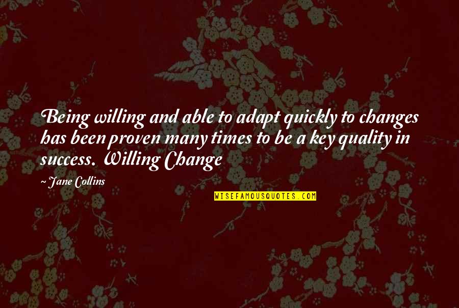 Szpsg S A Quotes By Jane Collins: Being willing and able to adapt quickly to