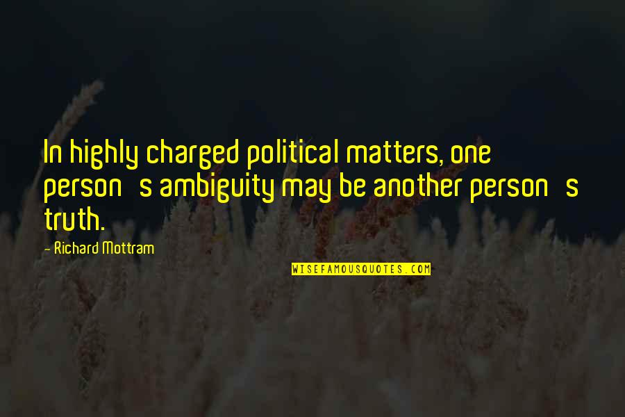 Sztuka Renesansu Quotes By Richard Mottram: In highly charged political matters, one person's ambiguity