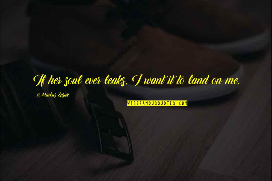 Szvtk Quotes By Markus Zusak: If her soul ever leaks, I want it