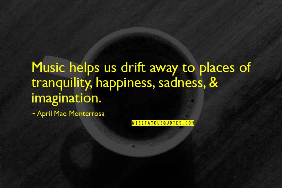 Szydelko Serwetki Quotes By April Mae Monterrosa: Music helps us drift away to places of