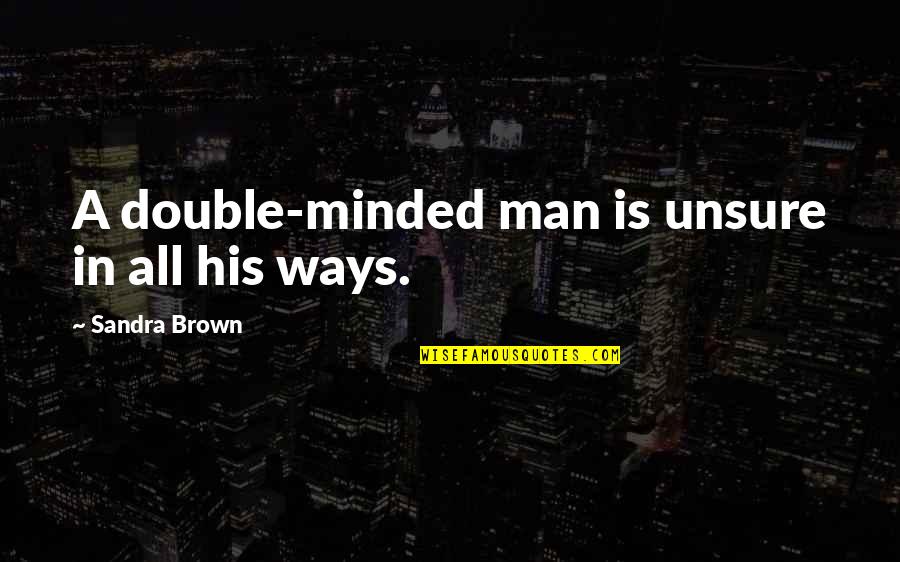 Szydelko Serwetki Quotes By Sandra Brown: A double-minded man is unsure in all his