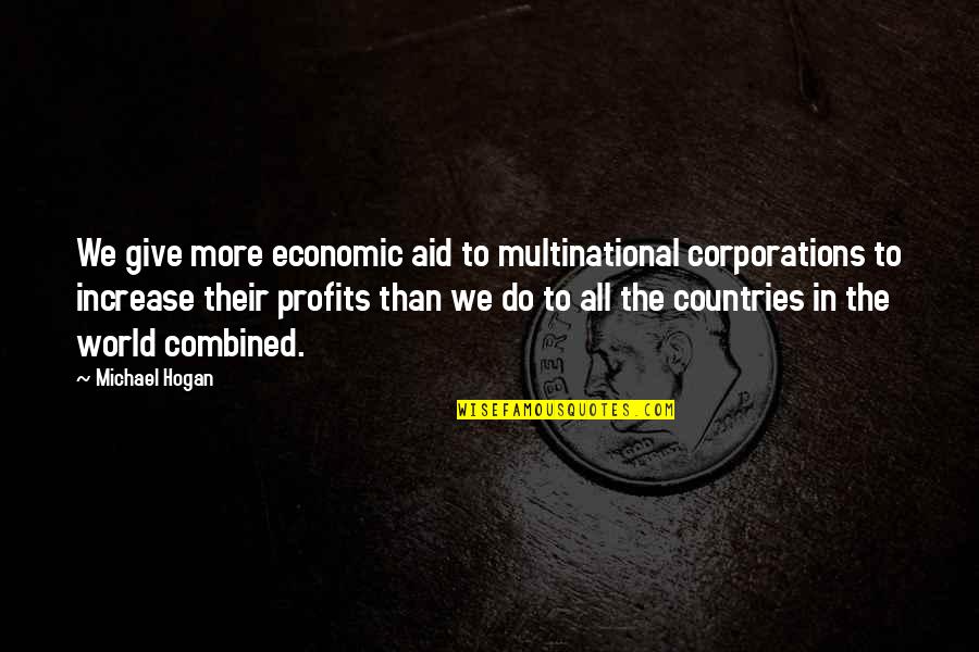 Szyszko Hotel Quotes By Michael Hogan: We give more economic aid to multinational corporations