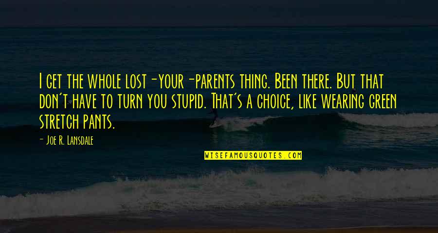 T.a.r.s. Quotes By Joe R. Lansdale: I get the whole lost-your-parents thing. Been there.