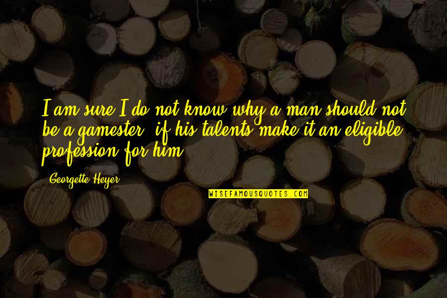 T Adkins Quotes By Georgette Heyer: I am sure I do not know why