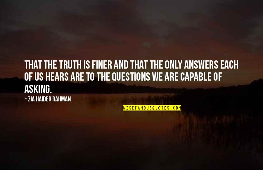 T Haider Quotes By Zia Haider Rahman: that the truth is finer and that the