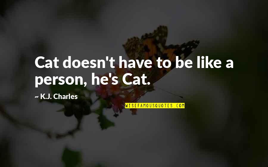 T.k Quotes By K.J. Charles: Cat doesn't have to be like a person,