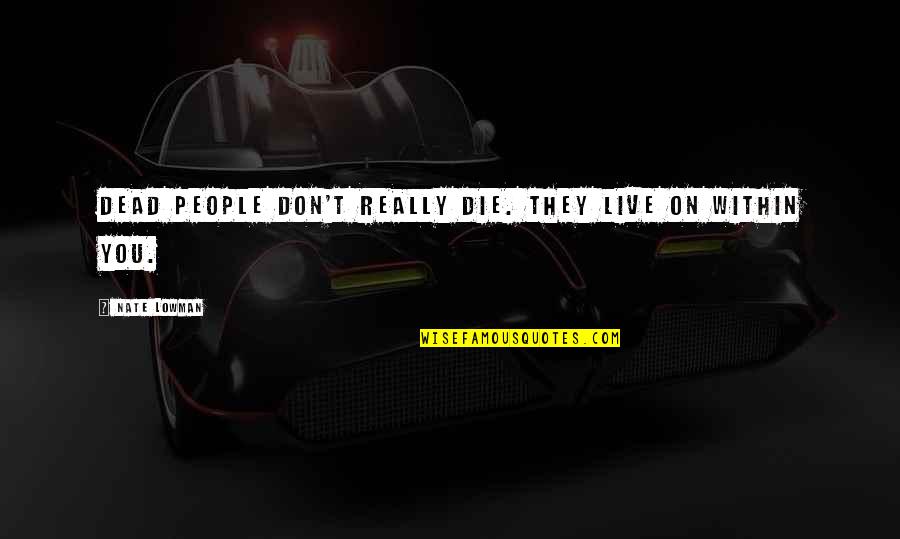 T R Czy Zolt N Tan Cs Quotes By Nate Lowman: Dead people don't really die. They live on