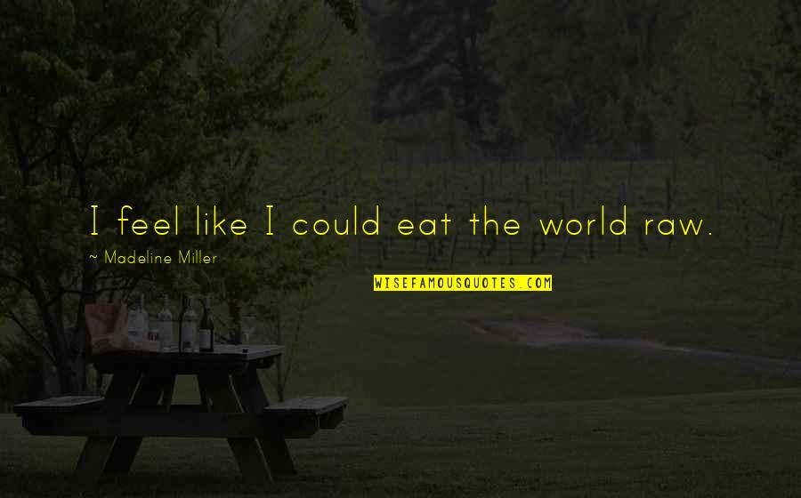 T R Miller Quotes By Madeline Miller: I feel like I could eat the world