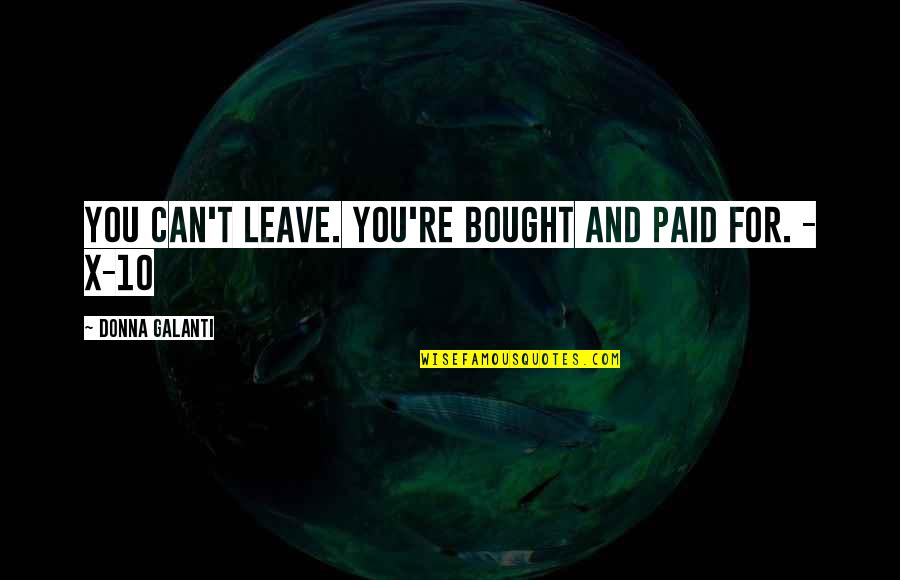 T Z N Quotes By Donna Galanti: You can't leave. You're bought and paid for.