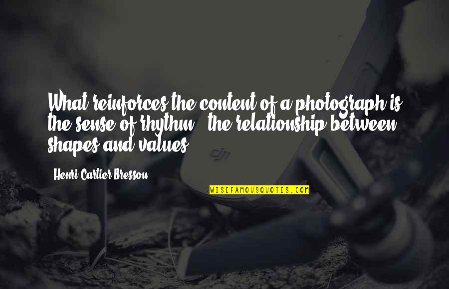 T4 Program Quotes By Henri Cartier-Bresson: What reinforces the content of a photograph is