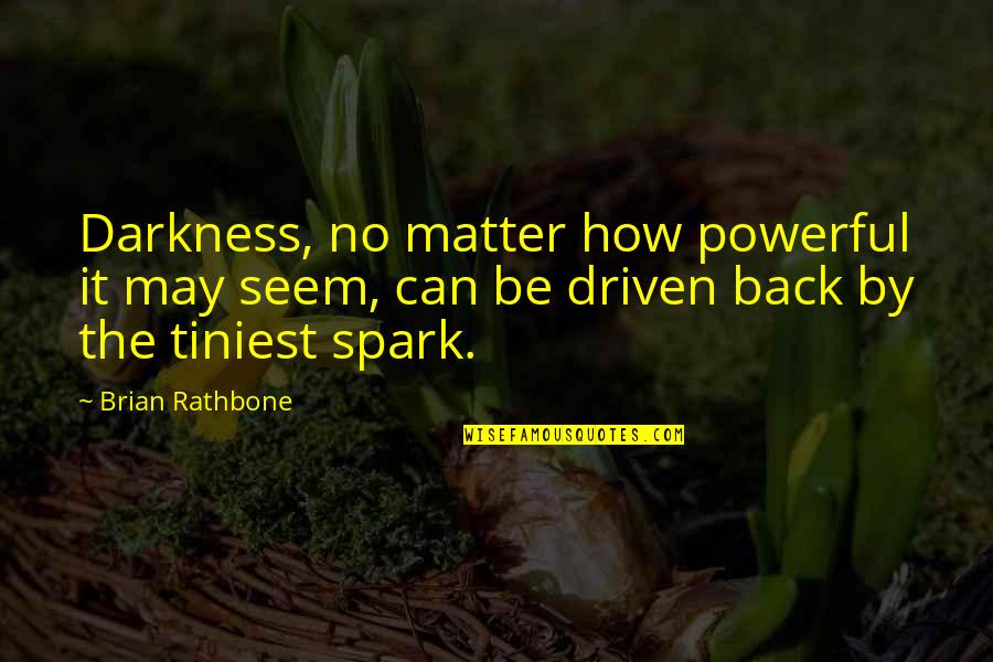 T4a Quotes By Brian Rathbone: Darkness, no matter how powerful it may seem,