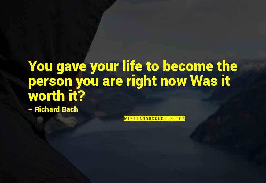 Taawun Maksud Quotes By Richard Bach: You gave your life to become the person