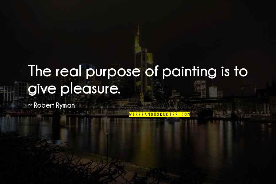 Tabasser Quotes By Robert Ryman: The real purpose of painting is to give