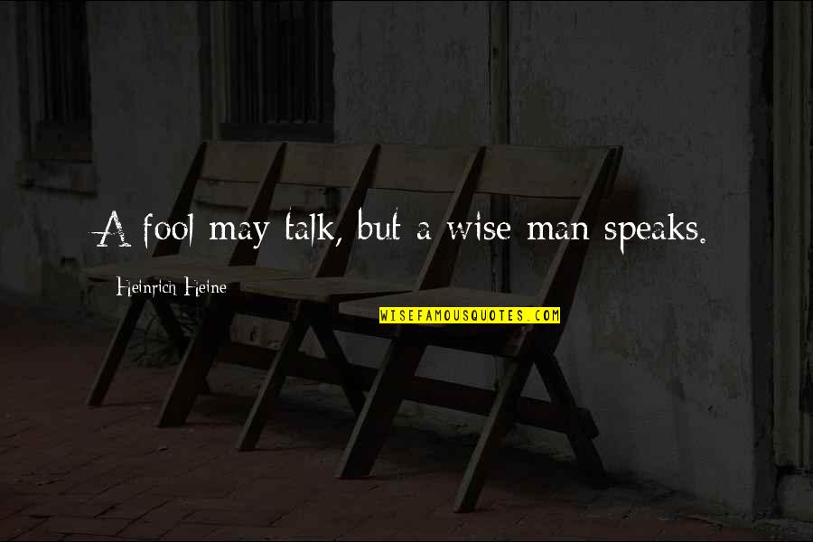 Tabatabai Jasmin Quotes By Heinrich Heine: A fool may talk, but a wise man