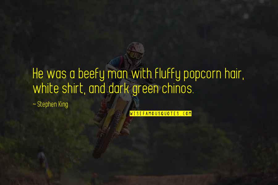 Tabhair Dom Quotes By Stephen King: He was a beefy man with fluffy popcorn