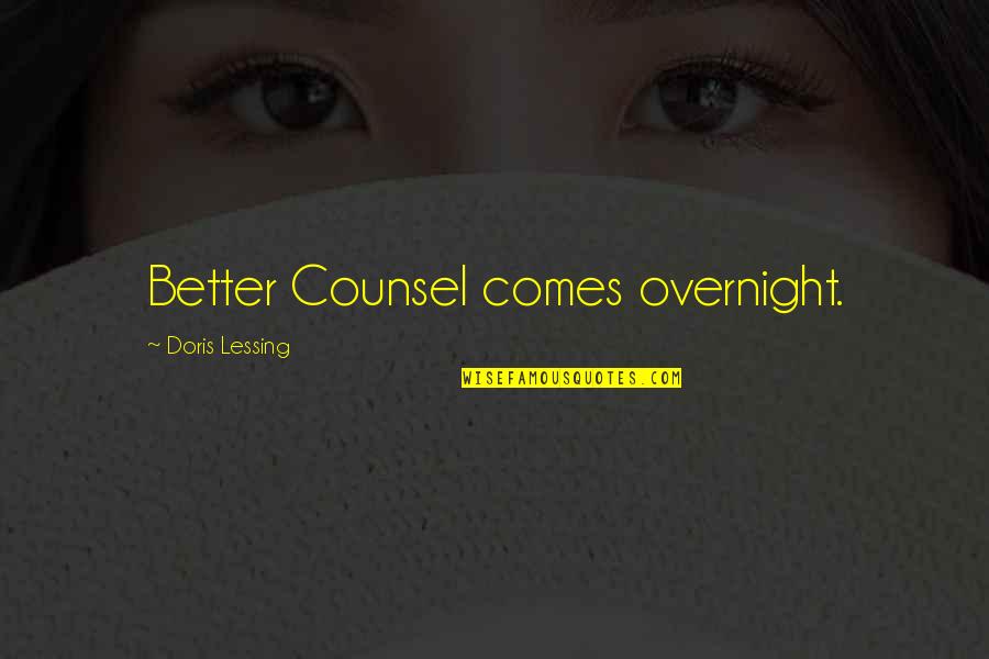 Tabloids News Quotes By Doris Lessing: Better Counsel comes overnight.