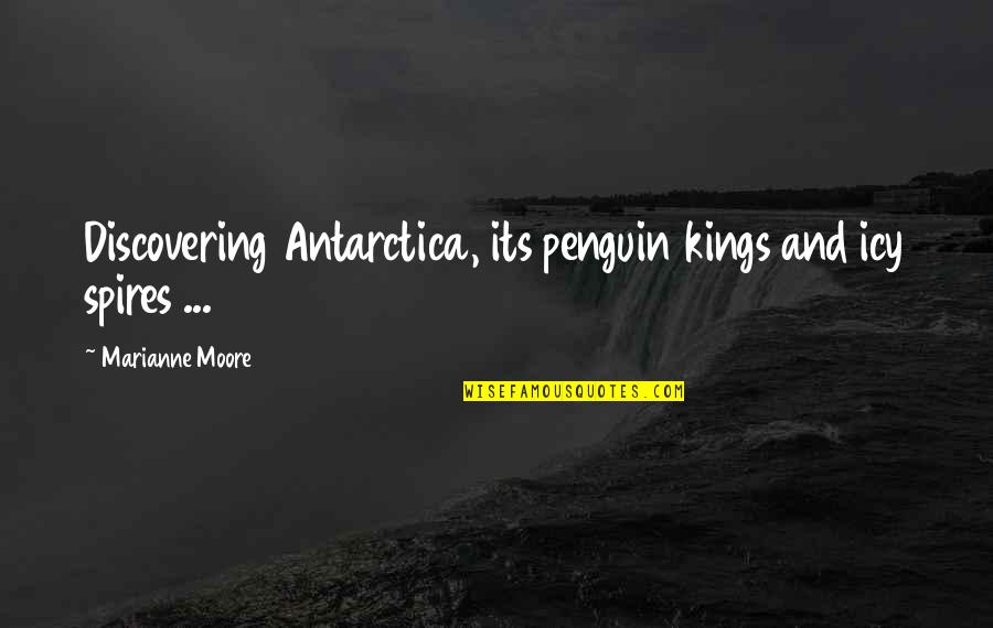 Tabloids News Quotes By Marianne Moore: Discovering Antarctica, its penguin kings and icy spires