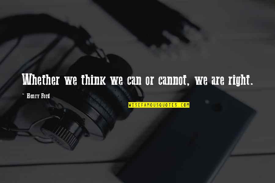 Tabora Monster Quotes By Henry Ford: Whether we think we can or cannot, we