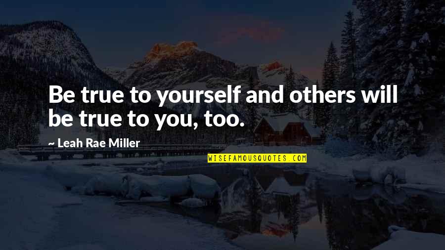 Tabula Rasa Book Quotes By Leah Rae Miller: Be true to yourself and others will be