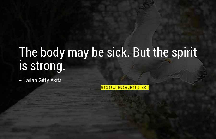 Tabula Rasa Buffy Quotes By Lailah Gifty Akita: The body may be sick. But the spirit